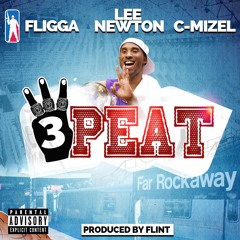 3 Peat feat. Lee Newton & C- Mizel(produced by Flint)