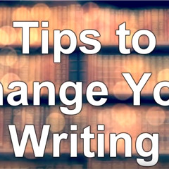 Tips to Change Your Writing Right Now - WritersLife.org