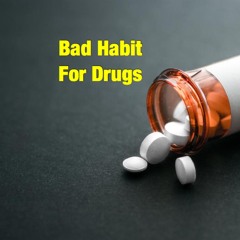 Bad Habit For Drugs