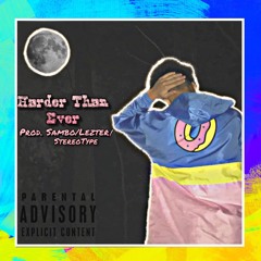 Harder Than Ever (Prod. Sambo/Lezter/StereoType)