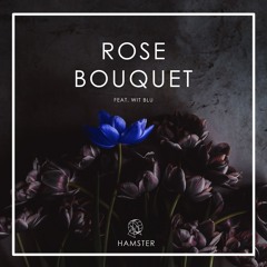 Hamster feat. Wit Blu - Rose Bouquet