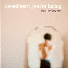 Sweetheart, You're Fading