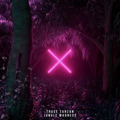 Truse Tarzan - Jungle Madness (NOW ON SPOTIFY)