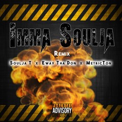 Soulja T Ft Eway Tha Don - Metricton - Imma Soulja Remix