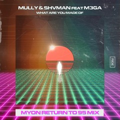 Mully & Shvman Feat M3GA - What Are You Made Of (Myon Return To 95 Mix) [Ride]