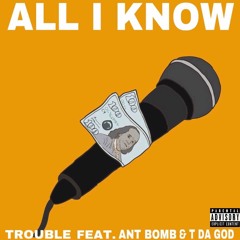All I Know ft. Ant Bomb & Tdagod [Produced By Zeakey]