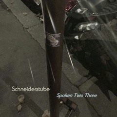 Schneiderstube - Spoken Two Three [Final Version]