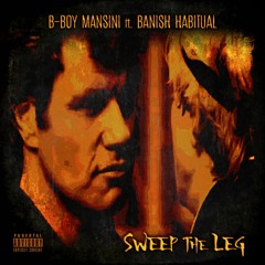 "SWEEP THE LEG" B-BOY MANSINI ft. BANISH HABITUAL (PROD BY CASTLE MONEY BEATS)