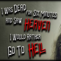 I Was Dead for Six Minutes and Saw Heaven. I Would Rather Go To Hell. Part 1