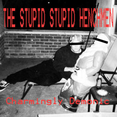 (LOUD) Stupid Stupid Henchmen - All That You Hate