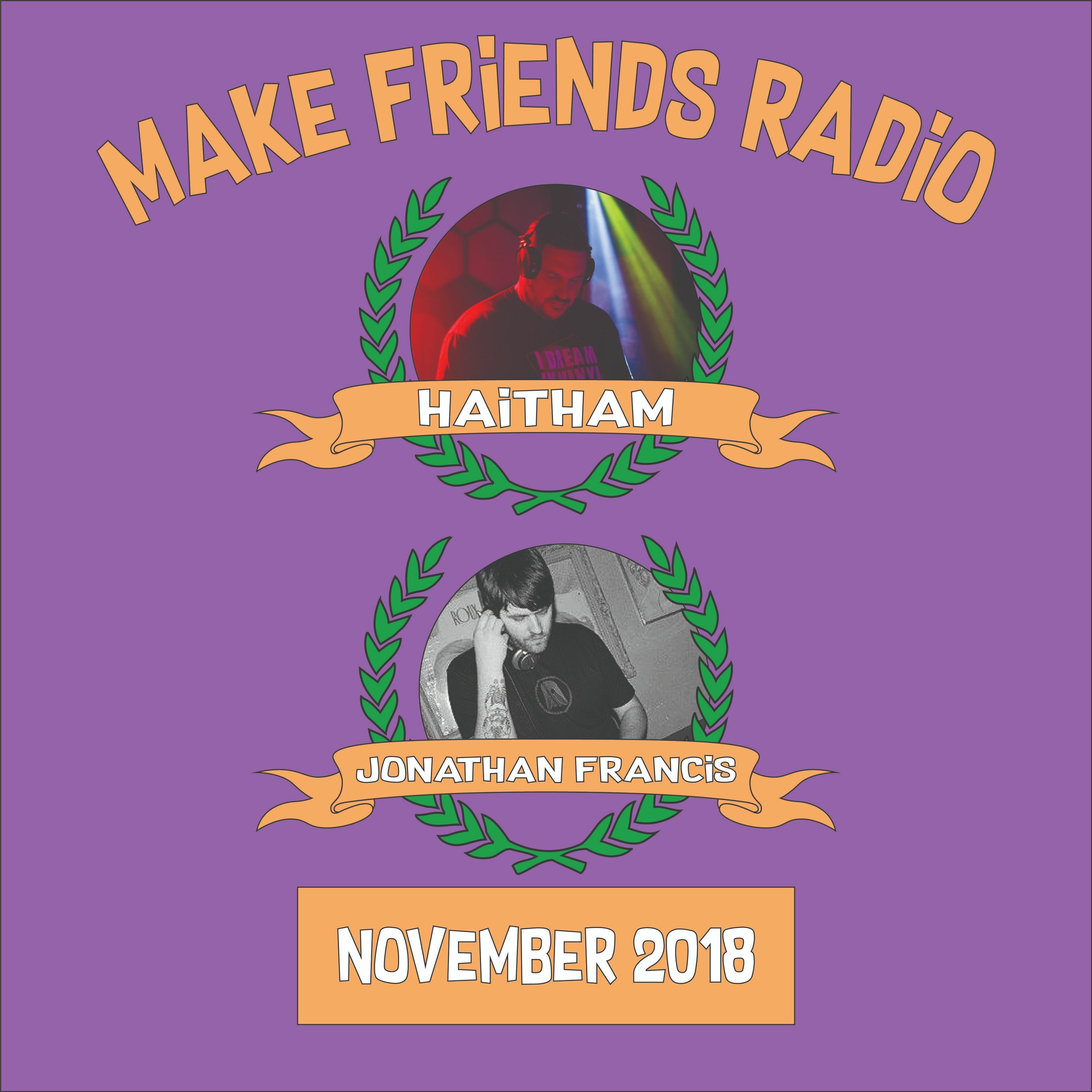 Make Friends Radio - Episode 9 Feat. Jonathan Francis & Haitham (November 2018) episode artwork