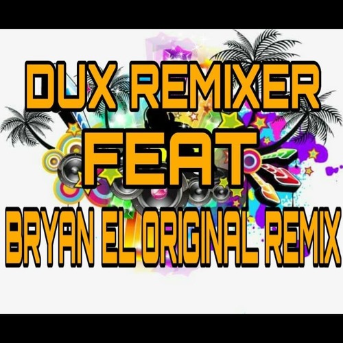 (▼-▼)DUX REMIXER AND BRYAN EL ORIGINAL REMIX - DEMO PACK A LA VENTA - 2K19(▼-▼)