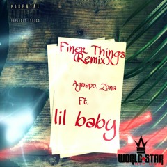 Finer Things - Lil Baby Ft. Agwapo.Zona