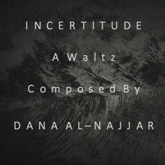 INCERTITUDE | A Waltz | Composed By Dana Al - Najjar (OST)