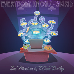 Everybody Knows - Sigrid (Ian Morrison & DJade Bootleg)