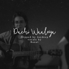 Dachi waaleya (flipped) - Vocals by Banat