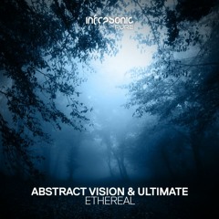 Abstract Vision & Ultimate - Ethereal [Infrasonic Pure] OUT NOW!
