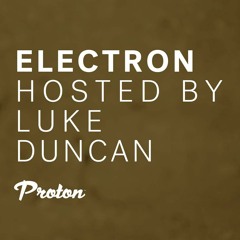 Electron 009 by Luke Duncan on Proton Radio (2019-01-21)