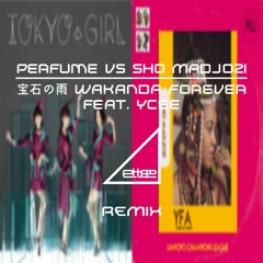Perfume VS Sho Madjozi - 宝石の雨 Wakanda Forever Feat. Ycee (ettee Live Mashup Bootleg)