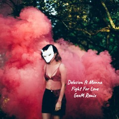 Delusion Ft. Monna - Fight For Love(GeoM Remix)