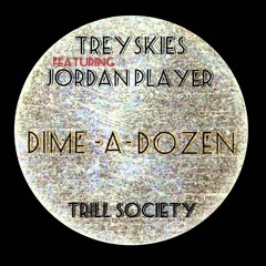 Trey Skies - Dime a Dozen (ft.Jordan Player)