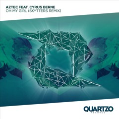 Aztec feat. Cyrus Berne - Oh My Girl (Skytters Remix)