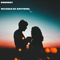 Burnout - We Could Be Anything (CLIP)