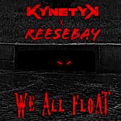 KynetyK & Reesebay - We All Float
