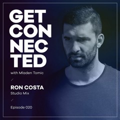 Get Connected with Mladen Tomic - 020 - Guest Mix by Ron Costa