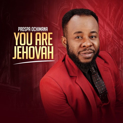 Stream You Are Jehovah by Prospa Ochimana | Listen online for free on  SoundCloud