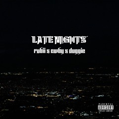 LATE NIGHTS (FEAT. DUGGIE X CWBY) (PROD.  RUBII)