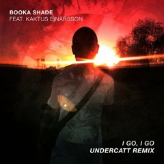 Booka Shade, Kaktus Einarsson, Booka Shade, Kaktus Einarsson - I Go, I Go (Undercatt Remix)