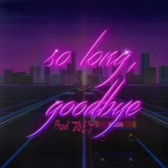 So Long, Goodbye (prod. Joey)