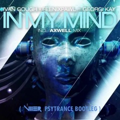 Ivan Gough & Feenixpawl Feat. Georgi Kay - In My Mind (Viier Psytrance Bootleg)