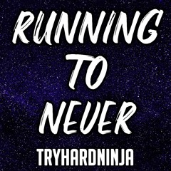 Minecraft Song- Running To Never by TryHardNinja
