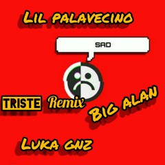 Lil Palavacino Ft Big Alan Ft Luka  (TRISTE REMIX)