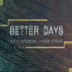 1605 SA, MusiQWorks & House Forensic - Better Days