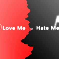 Love Me Or Hate Me