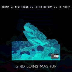 BBHMM vs New Thang vs Lucid Dreams vs 16 Shots (Gird Loins Mashup)