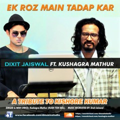 Ek Roz- Dixit Jaiswal FT. Kushagra Mathur.
