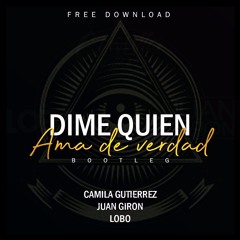DIME QUIEN TE AMA DE VERDAD(Camila Gutierrez Juan Giron Lobo Bootleg)2k18