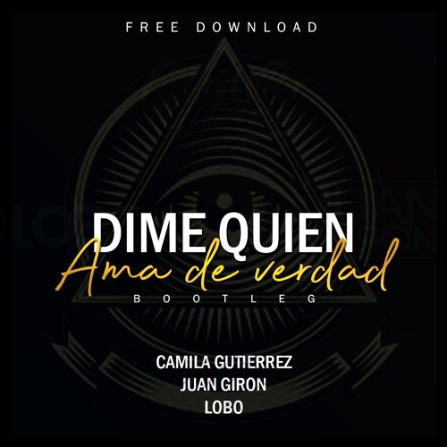 DIME QUIEN TE AMA DE VERDAD(Camila Gutierrez Juan Giron Lobo Bootleg)2k18