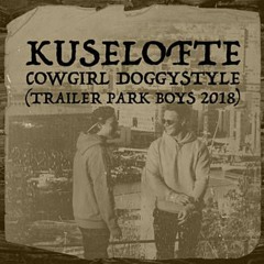 Kuselofte - Cowgirl Doggystyle (Trailer Park Boys 2018)