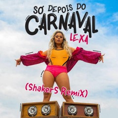 Lexa - Só Depois Do Carnaval ( ShakerS Remix )