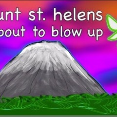 Mount Saint Helens is gonna blow up