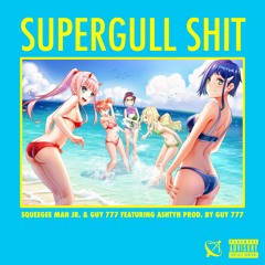 SUPERGULL SHIT — YUNG SQUEEGEE & GUY 777 (FEAT. ASHTYN) [PROD. BY GUY 777]