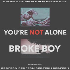 You're Not Alone - Broke Boy