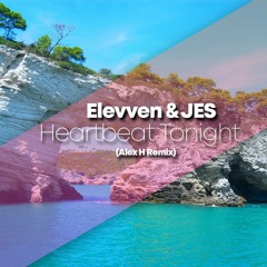 Elevven & JES - Heartbeat Tonight (Alex H Remix)