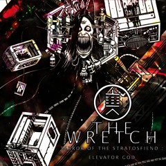 THE WRETCH - TERROR OF THE STRATOSFIEND - ELEVATOR GOD