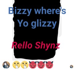 Bizzy where's yo glizzy(Bizzy g diss)Rello Shynz